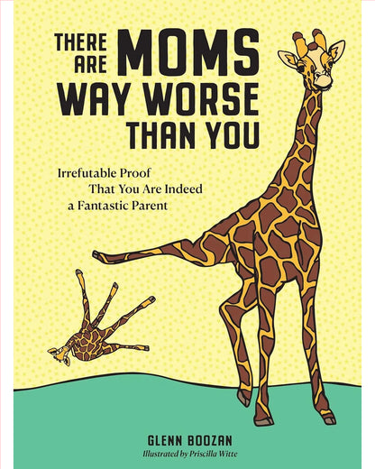 There Are Moms Way Worse Than You: Your Secret Weapon Against Mom Guilt