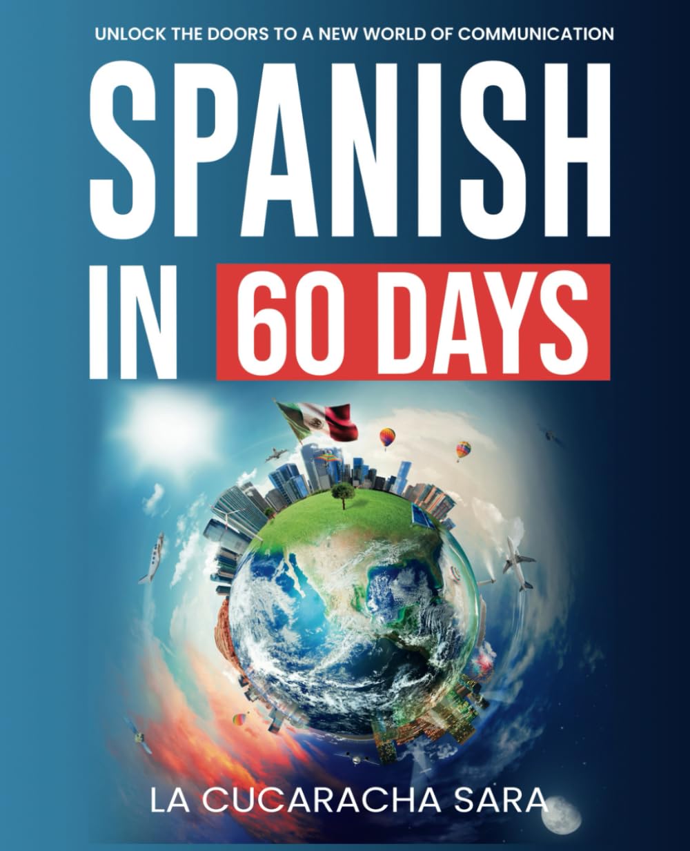 Spanish in 60 Days: Speak Like a Local with Slang, Conversations & Grammar